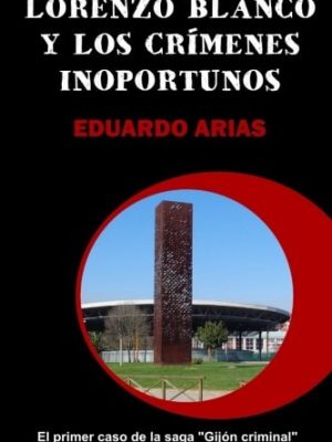 Lorenzo blanco y los crímenes inoportunos (gijón criminal) (spanish edition)