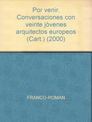 Por venir - conversaciones con veinte jóvenes arquitectos europeos