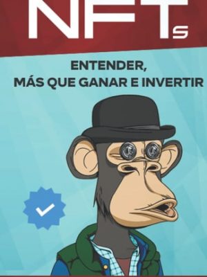 Nfts: entender, más que ganar e invertir (spanish edition)