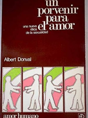 Un porvenir para el amor: una nueva etica de la sexualidad en el cambio social de hoy