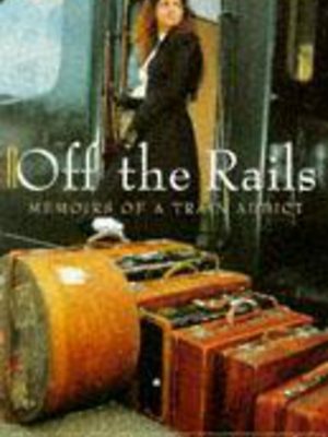 Version 1.0.0 Off the rails: memoirs of a train addict