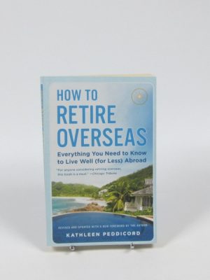 9780525538462_how-to-retire-overseas-everything-you-need-to-know-to-live-well-for-less-abroad_front-1.jpg How to retire overseas: everything you need to know to live well (for less) abroad
