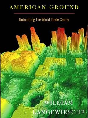 9780865476752_american-ground-unbuilding-the-world-trade-center_front-3.jpg American ground: unbuilding the world trade center