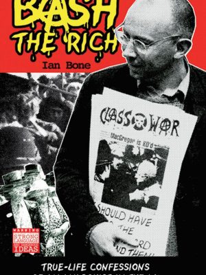 Bash the rich: true-life confessions of an anarchist in the uk