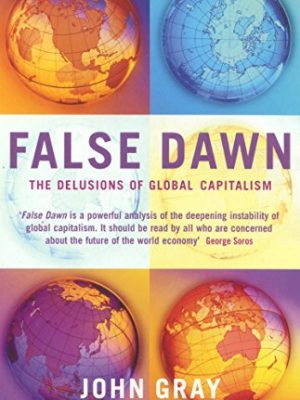 9781862075306_false-dawn-the-delusions-of-global-capitalism_front-1.jpg False dawn : the delusions of global capitalism
