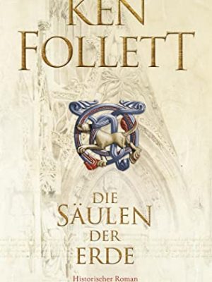Die säulen der erde: roman (kingsbridge-roman 1) (german edition)