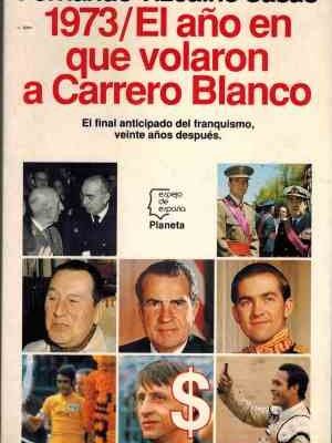 9788408010357_1973-el-ano-en-que-volaron-a-carrero-blanco-serie-los-espanoles-spanish-edition_front-1.jpg 1973, el año en que volaron a carrero blanco (serie los españoles) (spanish edition)