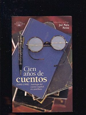 9788420483795_cien-anos-de-cuentos-1898-1998-antologia-del-cuento-espanol-en-castellano_front-3.jpg Cien anos de cuentos (1898-1998): antologia del cuento espanol en castellano