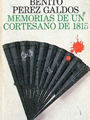9788420650128_memorias-de-un-cortesano-de-1815-his-episodios-nacionales-12-primera-serie-spanish-edition_front-1.jpg Memorias de un cortesano de 1815 (his episodios nacionales ; 12 : primera serie) (spanish edition)