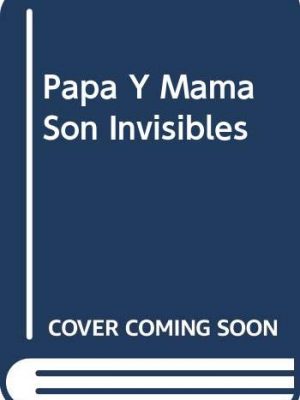9788421631591_papa-y-mama-son-invisibles-spanish-edition_front-1.jpg Papa y mama son invisibles (spanish edition)