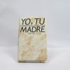 9788422620938_yo-soy-tu-madre_front-4.jpg Yo soy tu madre