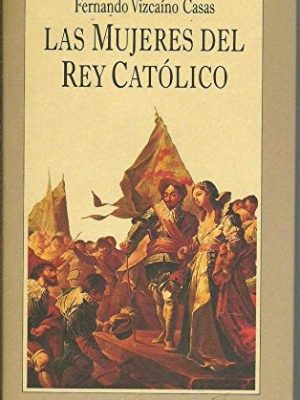 9788422631293_las-mujeres-del-rey-catolico_front-1.jpg Las mujeres del rey católico.