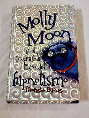 Molly moon y el increíble libro del hipnotismo