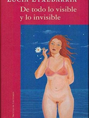 De todo lo visible y lo invisible: una novela sobre el amor y otras mentiras