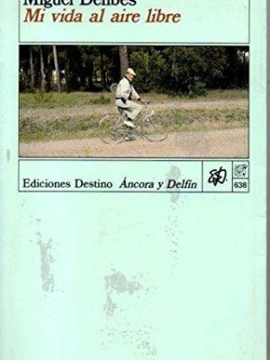 Mi vida al aire libre: memorias deportivas de un hombre sedentario (colección ancora y delfín) (spanish edition)