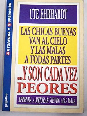 9788425331299_las-chicas-buenas-van-al-cielo-y-las-malas-a-todas-partes-y-son-cadaez-peores_front-3.jpg Las chicas buenas van al cielo y las malas a todas partes-- y son cadaez peores