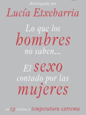 Lo que los hombres no saben. el sexo contado por las mujeres: el sexo contado por las mujeres