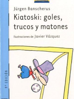 9788434861091_kiatoski-goles-trucos-y-matones-goals-tricks-and-thugs-el-barco-de-vapor-spanish-edition_front-6.jpg Kiatoski: goles, trucos y matones/ goals, tricks and thugs (el barco de vapor) (spanish edition)