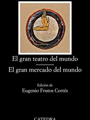 9788437600291_el-gran-teatro-del-mundo-el-gran-mercado-del-mundo-letras-hispanicas-hispanic-writings-spanish-_front-2.jpg El gran teatro del mundo; el gran mercado del mundo (letras hispanicas/ hispanic writings) (spanish edition)