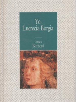 9788439545675_yo-lucrecia-borgia_front-12.jpg Yo, lucrecia borgia