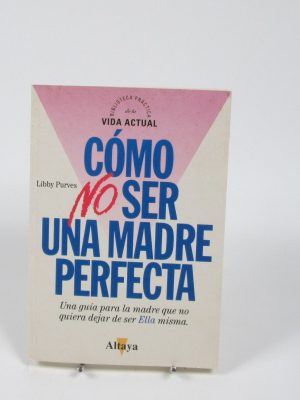 9788448702502_como-no-ser-una-madre-perfecta_front-10.jpg Cómo no ser una madre perfecta
