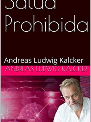 Salud prohibida: andreas ludwig kalcker (spanish edition)