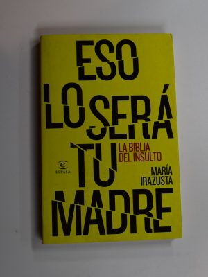 9788467044706_eso-lo-sera-tu-madre-la-biblia-del-insulto_front-1.jpg Eso lo será tu madre. la biblia del insulto