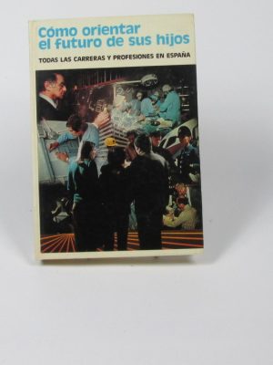 9788470602108_como-orientar-el-futuro-de-sus-hijos_front-3.jpg Cómo orientar el futuro de sus hijos