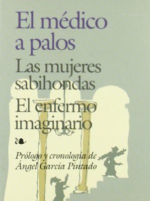 9788471666574_el-medico-a-palos-las-mujeres-sabiondas-el-enfermo-imaginario-las-mujeres-sabiondas-el-enfermo-i_front-1.jpg El médico a palos. las mujeres sabiondas. el enfermo imaginario: las mujeres sabiondas. el enfermo imaginario (spanish edition)