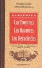 Las troyanas * las bacantes * los heracl