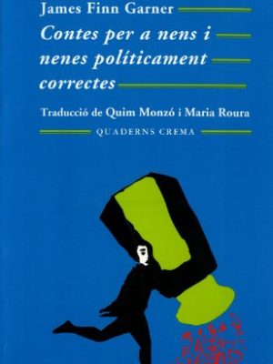 9788477271536_contes-per-a-nens-i-nenes-politicament-correctes_front-4.jpg Contes per a nens i nenes políticament correctes