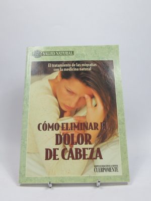 9788479012366_como-eliminar-el-dolor-de-cabeza_front-3.jpg Cómo eliminar el dolor de cabeza