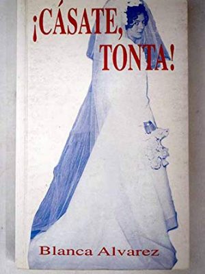 9788479060824_casate-tonta-una-oposicion-segura-en-tiempos-de-crisis-spanish-edition_front-1.jpg Cásate, tonta!: una oposición segura en tiempos de crisis (spanish edition)