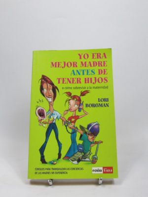 9788479275648_yo-era-mejor-madre-antes-de-tener-hijos_front-5.jpg Yo era mejor madre antes de tener hijos