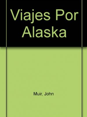 9788481301007_viajes-por-alaska-spanish-edition_front-3.jpg Viajes por alaska (spanish edition)