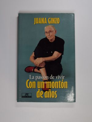 9788484600718_la-pasion-de-vivir-con-un-monton-de-anos_front-1.jpg La pasión de vivir con un montón de años