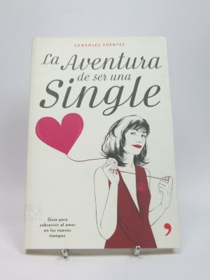 9788484605836_la-aventura-de-ser-una-single-guia-para-sobrevivir-al-amor-en-los-nuevos-tiempos_front-4.jpg La aventura de ser una single: guía para sobrevivir al amor en los nuevos tiempos