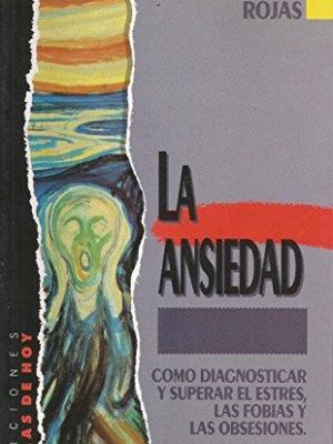 La ansiedad/ the anxiety: como diagnosticar y superar el estres, las fobias y las obsesiones/ how to diagnose and overcome stress, phobias and obsessions (spanish edition)