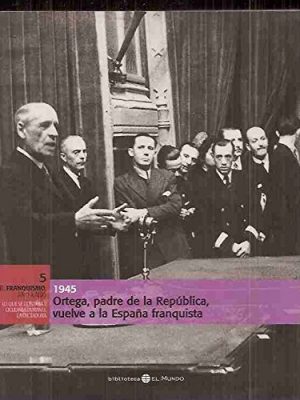 Ortega, padre de la república. vuelve a la españa franquista