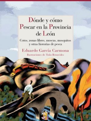 Version 1.0.0 Dónde y cómo pescar en león: cotos, zonas libres, moscas, mosquitos y otras historias de pesca (reino de cordelia) (spanish edition)