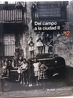 Memoria gráfica de la historia y la sociedad españolas del siglo xx, 12: del campo a la ciudad ii