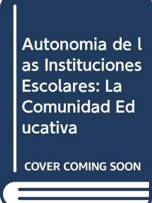 9789789028122_autonomia-de-las-instituciones-escolares-la-comunidad-educativa-spanish-edition_front-1.jpg Autonomia de las instituciones escolares: la comunidad educativa (spanish edition)
