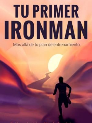 9798528205533_tu-primer-ironman-mas-alla-de-tu-plan-de-entrenamiento-spanish-edition_front.jpg Tu primer ironman: más allá de tu plan de entrenamiento (spanish edition)